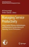 Managing Service Productivity: Using Frontier Efficiency Methodologies and Multicriteria Decision Making for Improving Service Performance (2014)