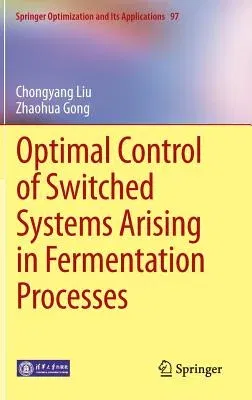 Optimal Control of Switched Systems Arising in Fermentation Processes (2014)