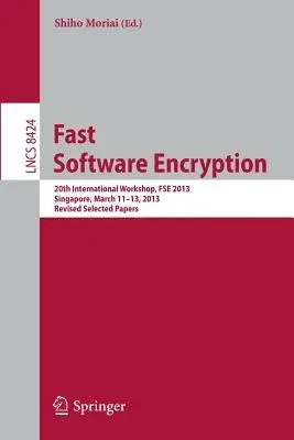 Fast Software Encryption: 20th International Workshop, Fse 2013, Singapore, March 11-13, 2013. Revised Selected Papers (2014)