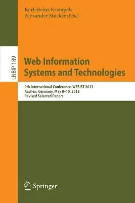 Web Information Systems and Technologies: 9th International Conference, Webist 2013, Aachen, Germany, May 8-10, 2013, Revised Selected Papers (2014)