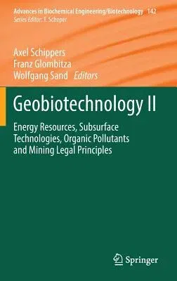 Geobiotechnology II: Energy Resources, Subsurface Technologies, Organic Pollutants and Mining Legal Principles (2014)