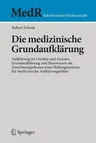 Die Medizinische Grundaufklärung: Aufklärung Im Großen Und Ganzen, Grundaufklärung Und Basiswissen ALS Zurechnungsebenen Eines Haftungssystems Für Med