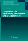 Die Postmortale Befruchtung Im Deutschen Und Spanischen Recht (2015)