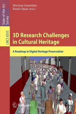 3D Research Challenges in Cultural Heritage: A Roadmap in Digital Heritage Preservation (2014)