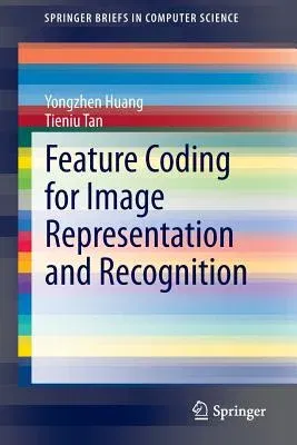 Feature Coding for Image Representation and Recognition (2014)