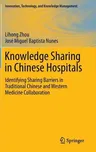 Knowledge Sharing in Chinese Hospitals: Identifying Sharing Barriers in Traditional Chinese and Western Medicine Collaboration (2015)