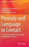 Prosody and Language in Contact: L2 Acquisition, Attrition and Languages in Multilingual Situations (2015)