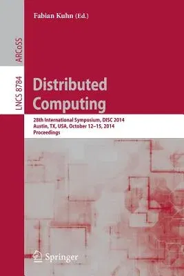 Distributed Computing: 28th International Symposium Disc 2014, Austin, Tx, Usa, October 12-15, 2014, Proceedings (2014)