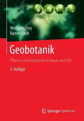 Geobotanik: Pflanze Und Vegetation in Raum Und Zeit (3. Aufl. 2010. Nachdruck 2014)