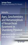 Ages, Geochemistry and Metamorphism of Neoarchean Basement in Shandong Province: Implications for the Evolution of the North China Craton (2015)