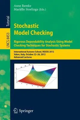 Stochastic Model Checking: International Autumn School, Rocks 2012, Vahrn, Italy, October 22-26, 2012. Advanced Lectures (2014)