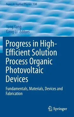 Progress in High-Efficient Solution Process Organic Photovoltaic Devices: Fundamentals, Materials, Devices and Fabrication (2015)