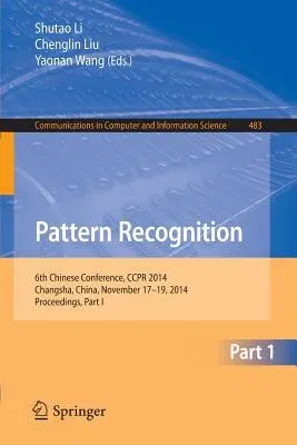 Pattern Recognition: 6th Chinese Conference, Ccpr 2014, Changsha, China, November 17-19, 2014. Proceedings, Part I (2014)