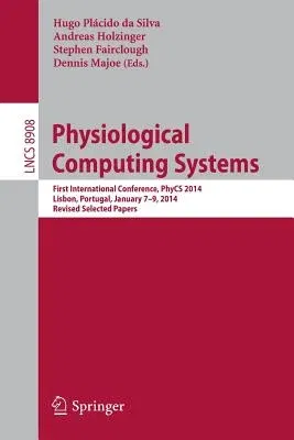 Physiological Computing Systems: First International Conference, Phycs 2014, Lisbon, Portugal, January 7-9, 2014, Revised Selected Papers (2014)