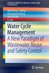 Water Cycle Management: A New Paradigm of Wastewater Reuse and Safety Control (2015)