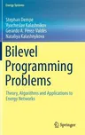 Bilevel Programming Problems: Theory, Algorithms and Applications to Energy Networks (2015)