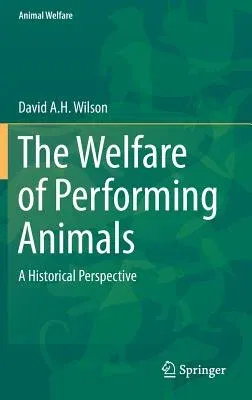 The Welfare of Performing Animals: A Historical Perspective (2015)