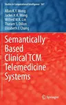 Semantically Based Clinical Tcm Telemedicine Systems (2015)