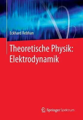 Theoretische Physik: Elektrodynamik (2007. Nachdruck 2015)