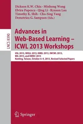 Advances in Web-Based Learning - Icwl 2013 Workshops: Usl 2013, Iwsll 2013, Kmel 2013, Iwcwl 2013, Wil 2013, and Iweec 2013, Kenting, Taiwan, October