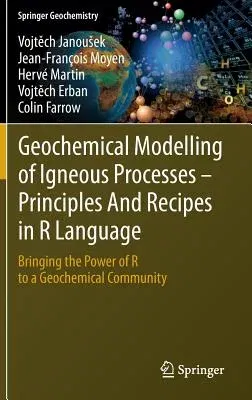 Geochemical Modelling of Igneous Processes - Principles and Recipes in R Language: Bringing the Power of R to a Geochemical Community