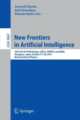 New Frontiers in Artificial Intelligence: Jsai-Isai 2014 Workshops, Lenls, Jurisin, and Gaba, Kanagawa, Japan, October 27-28, 2014, Revised Selected P