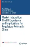 Market Integration: The Eu Experience and Implications for Regulatory Reform in China (2016)