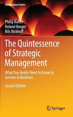 The Quintessence of Strategic Management: What You Really Need to Know to Survive in Business (2016)