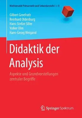 Didaktik Der Analysis: Aspekte Und Grundvorstellungen Zentraler Begriffe (1. Aufl. 2016)