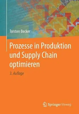 Prozesse in Produktion Und Supply Chain Optimieren (3. Aufl. 2018)