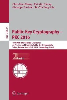 Public-Key Cryptography - Pkc 2016: 19th Iacr International Conference on Practice and Theory in Public-Key Cryptography, Taipei, Taiwan, March 6-9, 2