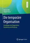 Die Temporäre Organisation: Grundlagen Der Kooperation, Gestaltung Und Beratung (1. Aufl. 2016)