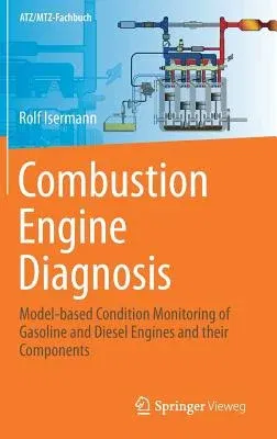 Combustion Engine Diagnosis: Model-Based Condition Monitoring of Gasoline and Diesel Engines and Their Components (2017)