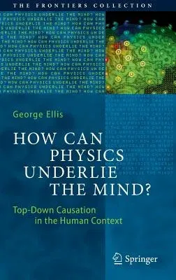 How Can Physics Underlie the Mind?: Top-Down Causation in the Human Context (2016)