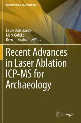 Recent Advances in Laser Ablation Icp-MS for Archaeology (2016)