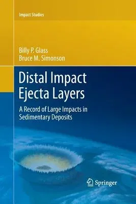 Distal Impact Ejecta Layers: A Record of Large Impacts in Sedimentary Deposits (Softcover Reprint of the Original 1st 2013)