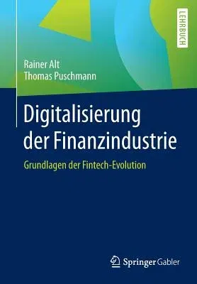 Digitalisierung Der Finanzindustrie: Grundlagen Der Fintech-Evolution (1. Aufl. 2016)