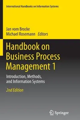 Handbook on Business Process Management 1: Introduction, Methods, and Information Systems (Softcover Reprint of the Original 2nd 2015)