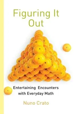 Figuring It Out: Entertaining Encounters with Everyday Math (Softcover Reprint of the Original 1st 2010)