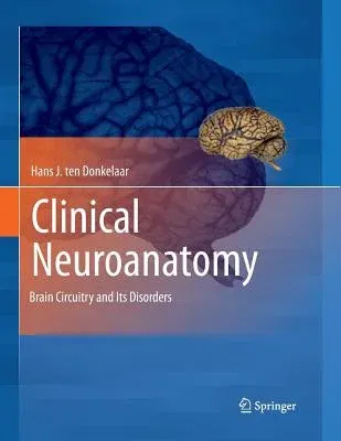 Clinical Neuroanatomy: Brain Circuitry and Its Disorders (Softcover Reprint of the Original 1st 2011)