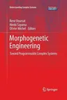 Morphogenetic Engineering: Toward Programmable Complex Systems (Softcover Reprint of the Original 1st 2012)