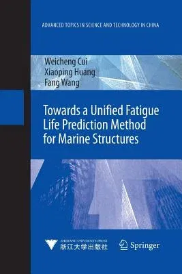 Towards a Unified Fatigue Life Prediction Method for Marine Structures (Softcover Reprint of the Original 1st 2014)