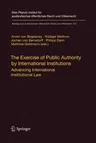 The Exercise of Public Authority by International Institutions: Advancing International Institutional Law (Softcover Reprint of the Original 1st 2010)