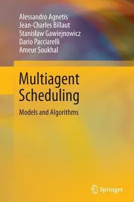 Multiagent Scheduling: Models and Algorithms (Softcover Reprint of the Original 1st 2014)