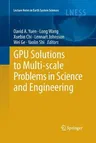 Gpu Solutions to Multi-Scale Problems in Science and Engineering (Softcover Reprint of the Original 1st 2013)