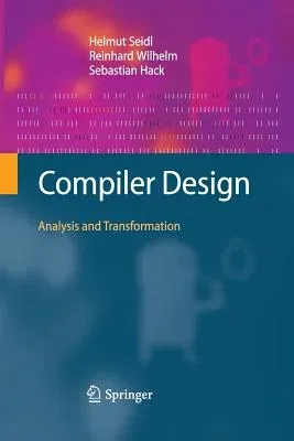 Compiler Design: Analysis and Transformation (Softcover Reprint of the Original 1st 2012)