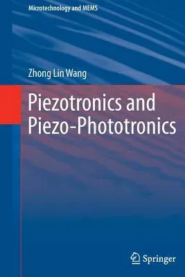 Piezotronics and Piezo-Phototronics (Softcover Reprint of the Original 1st 2012)