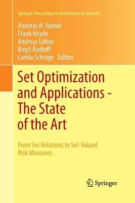 Set Optimization and Applications - The State of the Art: From Set Relations to Set-Valued Risk Measures (Softcover Reprint of the Original 1st 2015)