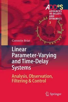 Linear Parameter-Varying and Time-Delay Systems: Analysis, Observation, Filtering & Control (Softcover Reprint of the Original 1st 2015)