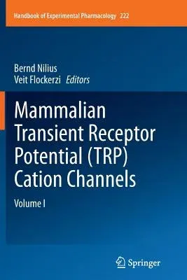 Mammalian Transient Receptor Potential (Trp) Cation Channels: Volume I (Softcover Reprint of the Original 1st 2014)